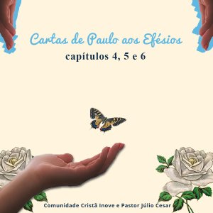 Cartas de Paulo aos Efésios - capítulos 4, 5 e 6