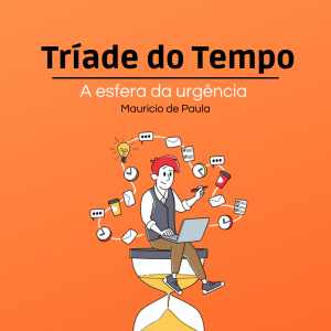 Tríade do tempo – A Esfera da Urgência