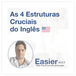 As 4 estruturas cruciais do Inglês