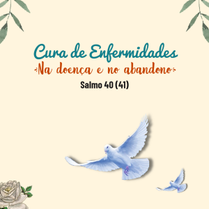 Na doença e no abandono - Salmo 40 (41)